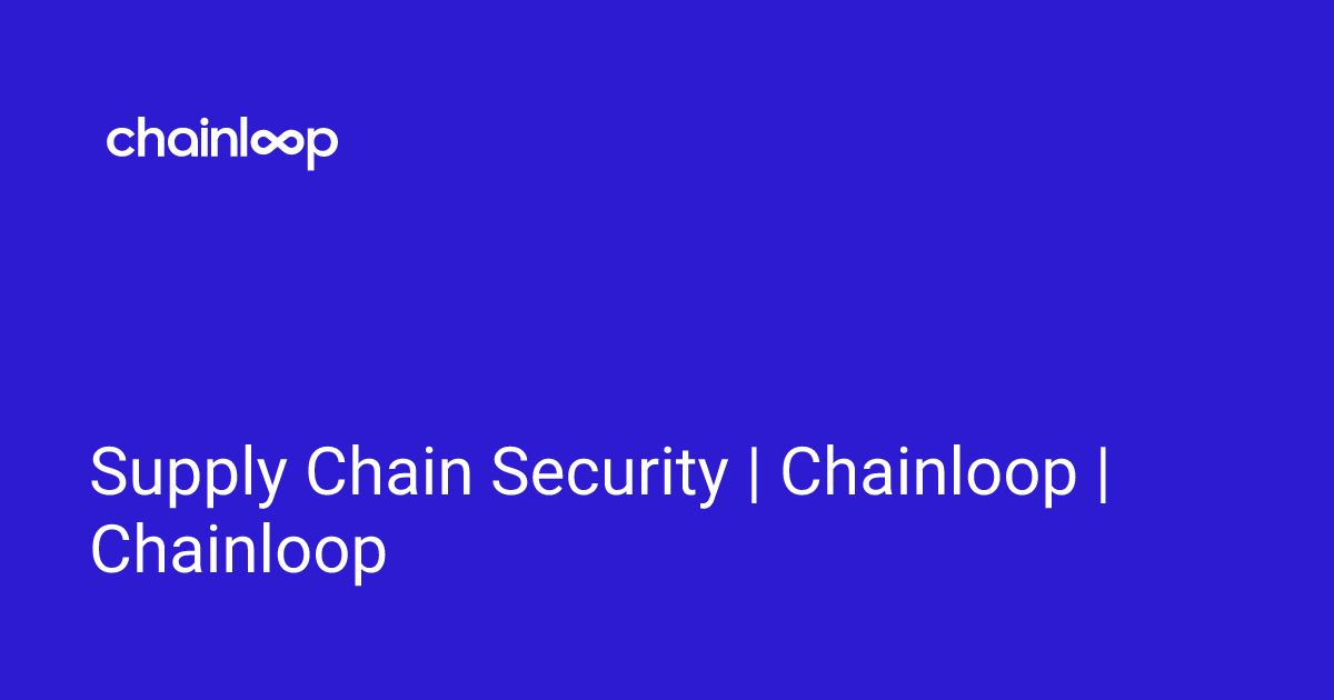Supply Chain Security | Chainloop | Chainloop